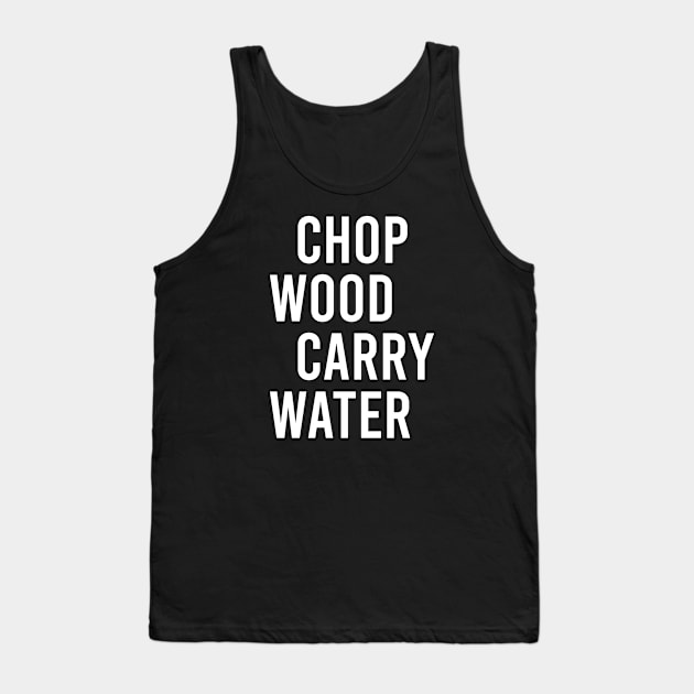 Chop Wood Carry Water Tank Top by The Soviere